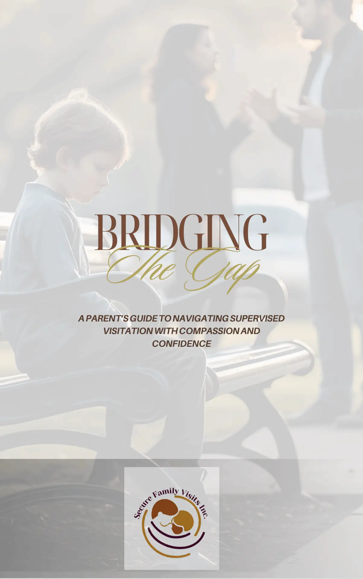 Cover of Bridging the Gap: A Parent's Guide to Navigating Supervised Visitation with Compassion and Confidence
